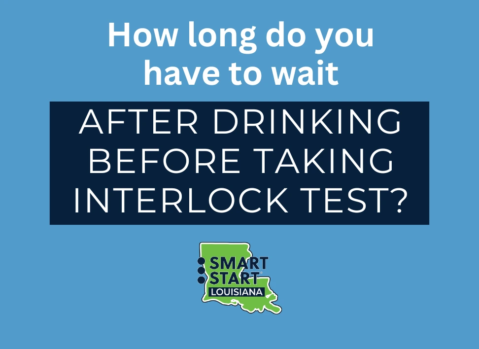 How long do you have to wait to blow into interlock after drinking
