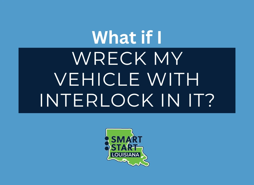What if I wreck my vehicle with interlock in it